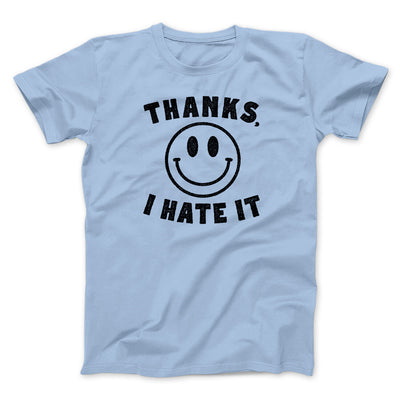 Thanks I Hate It Funny Men/Unisex T-Shirt Light Blue | Funny Shirt from Famous In Real Life