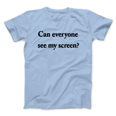 Can Everyone See My Screen Funny Men/Unisex T-Shirt Light Blue | Funny Shirt from Famous In Real Life