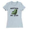 Resting My Eyes Funny Women's T-Shirt Light Blue | Funny Shirt from Famous In Real Life