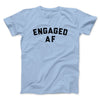 Engaged Af Men/Unisex T-Shirt Light Blue | Funny Shirt from Famous In Real Life