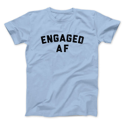 Engaged Af Men/Unisex T-Shirt Light Blue | Funny Shirt from Famous In Real Life