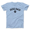 Dog Dad Men/Unisex T-Shirt Light Blue | Funny Shirt from Famous In Real Life