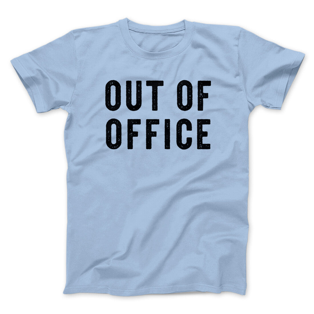 Out Of Office Funny Men/Unisex T-Shirt | Funny Shirt from Famous In Real Life