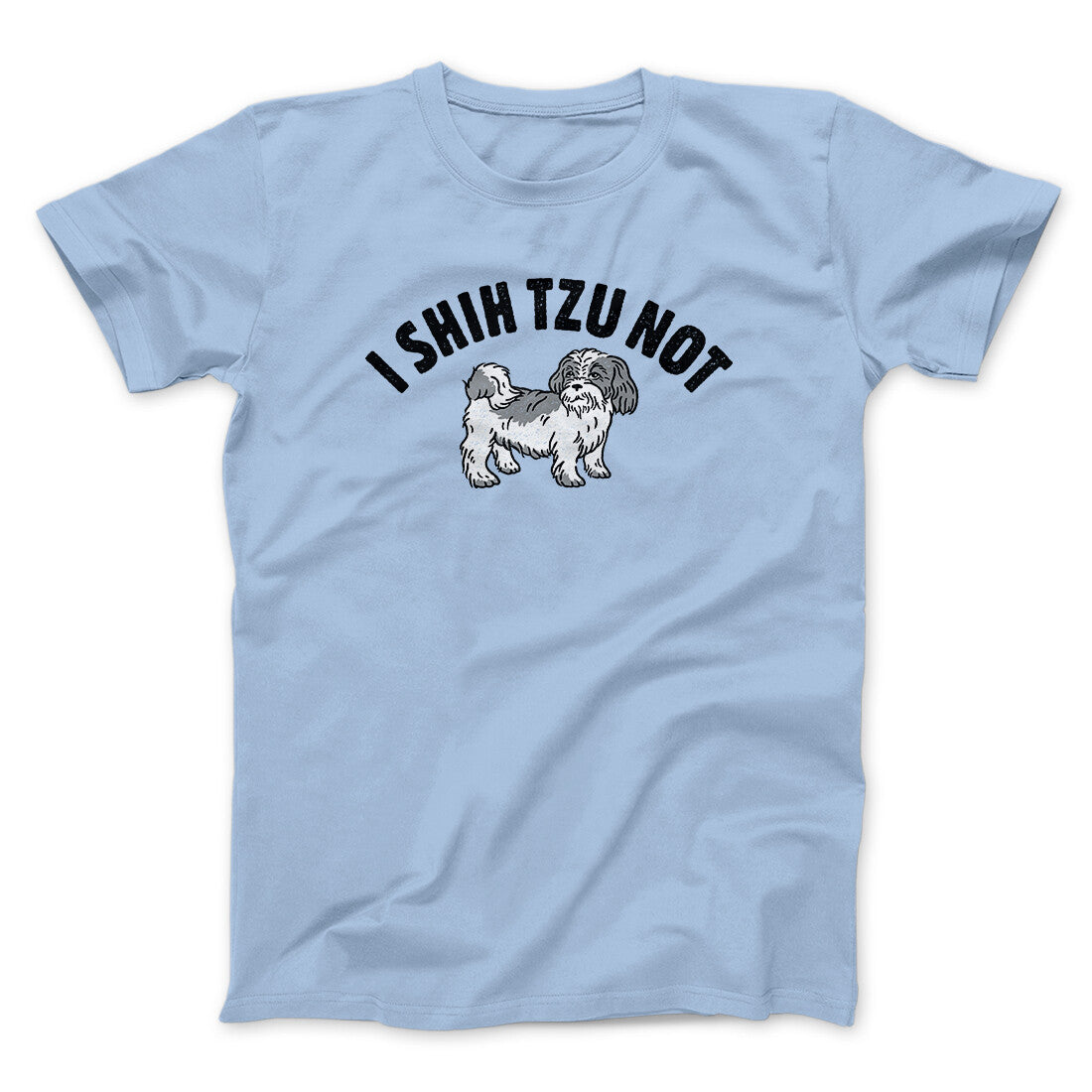 I Shih Tzu Not Men/Unisex T-Shirt Light Blue | Funny Shirt from Famous In Real Life