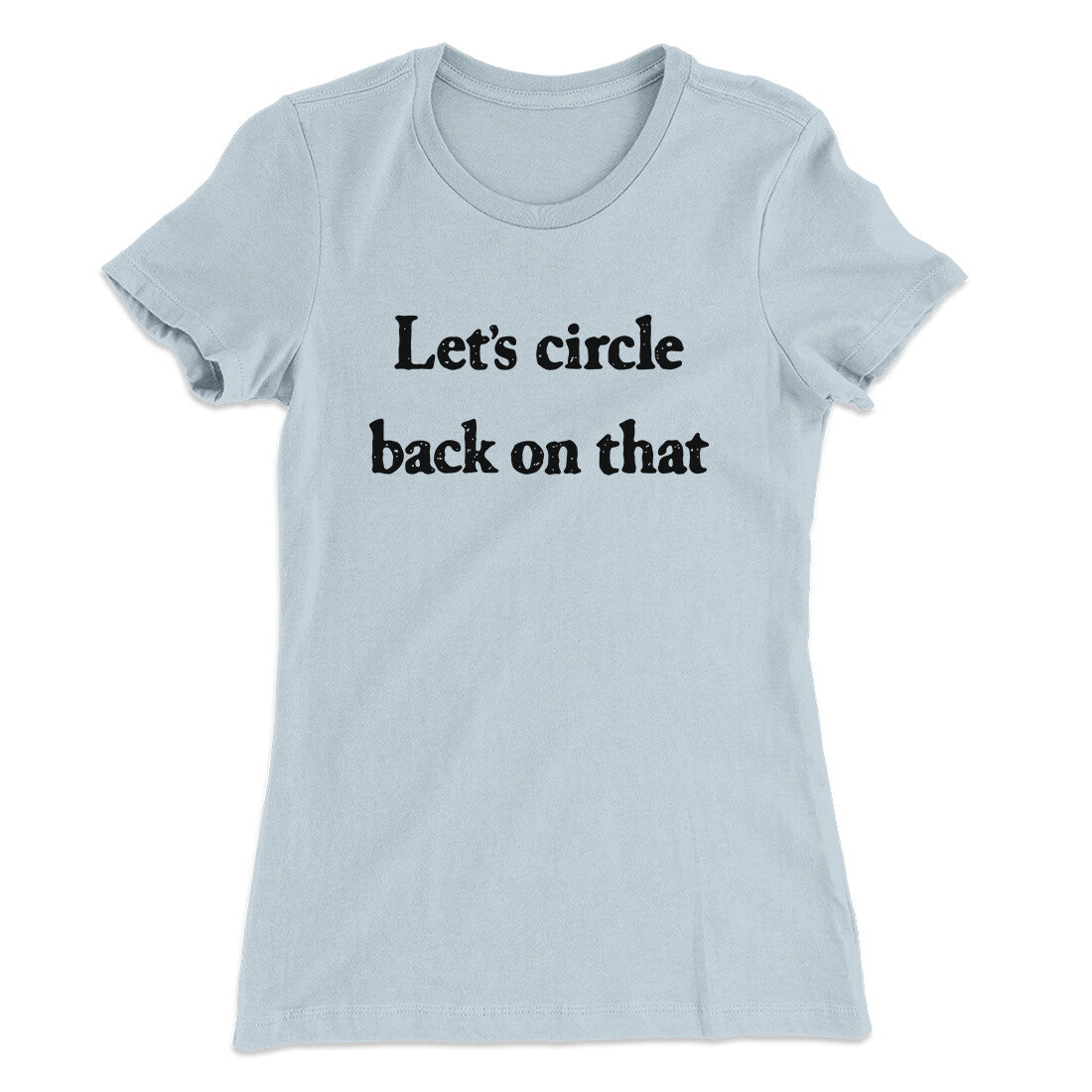 Let’s Circle Back On That Funny Women's T-Shirt | Funny Shirt from Famous In Real Life