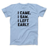 I Came I Saw I Left Early Funny Men/Unisex T-Shirt Light Blue | Funny Shirt from Famous In Real Life