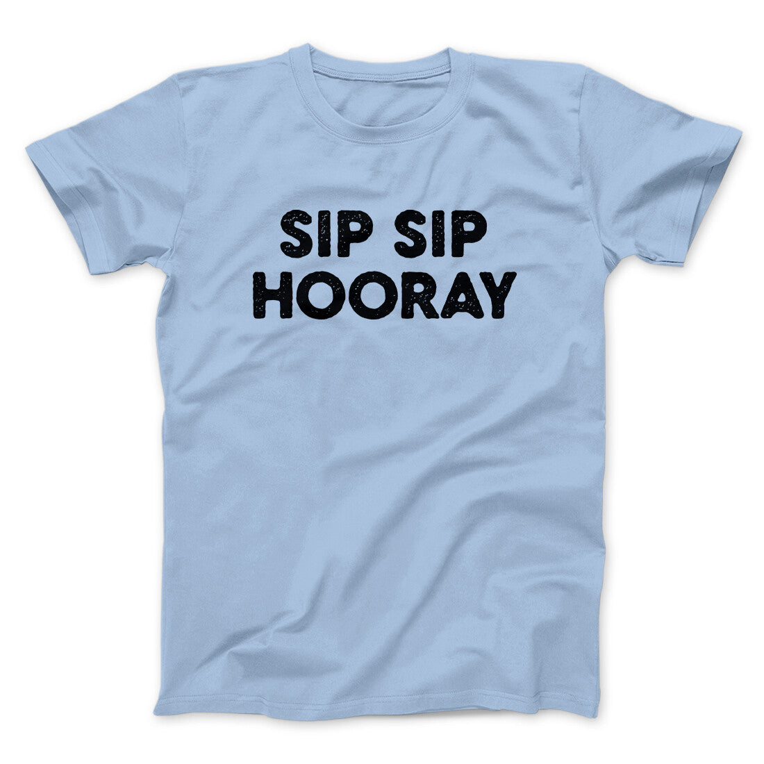 Sip Sip Hooray Men/Unisex T-Shirt | Funny Shirt from Famous In Real Life