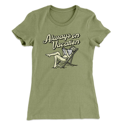 Always On Vacation Women's T-Shirt Light Olive | Funny Shirt from Famous In Real Life