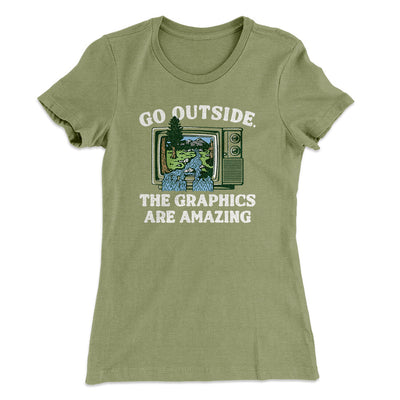 Go Outside The Graphics Are Amazing Funny Women's T-Shirt Light Olive | Funny Shirt from Famous In Real Life