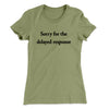 Sorry For The Delayed Response Funny Women's T-Shirt Light Olive | Funny Shirt from Famous In Real Life