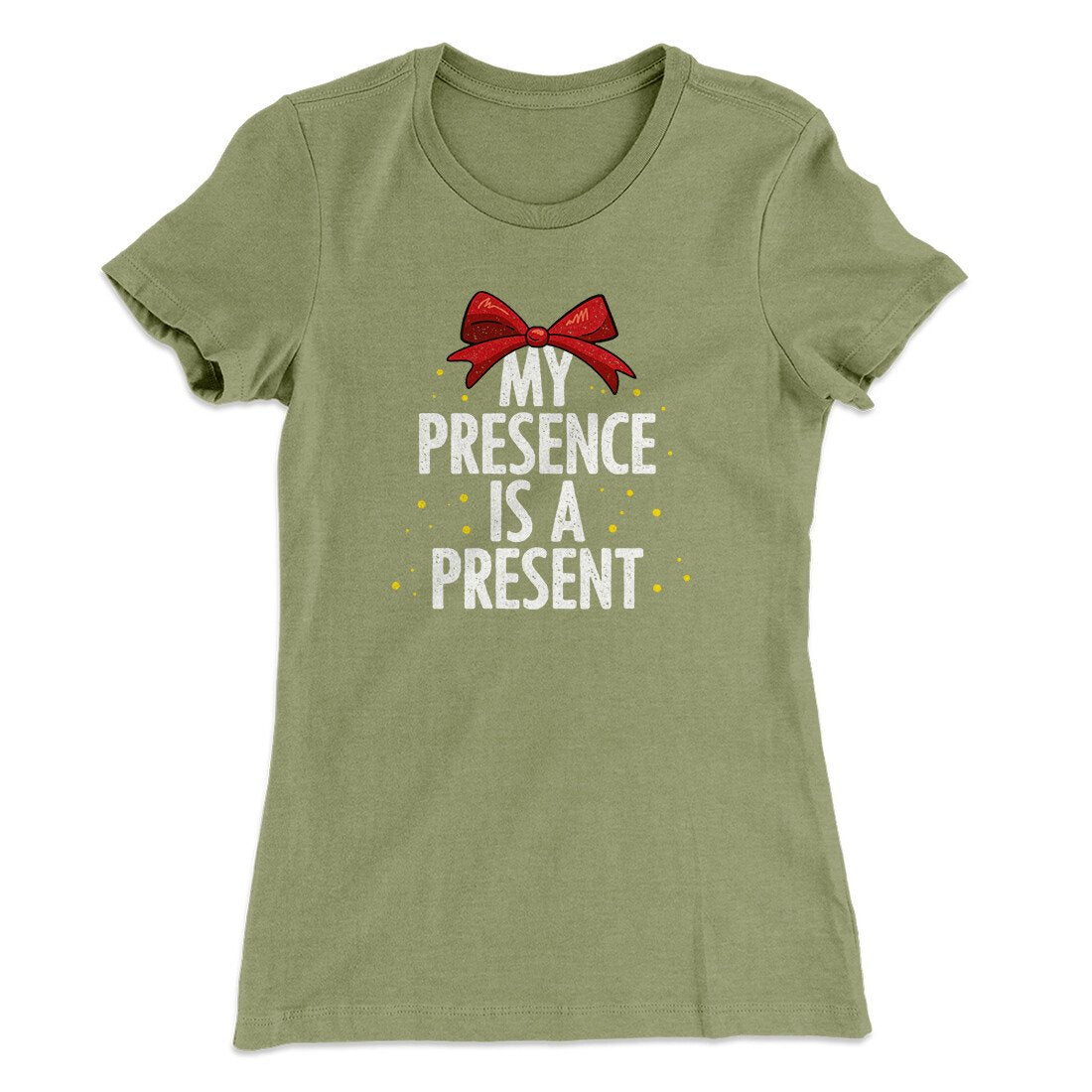 My Presence Is A Present Women's T-Shirt | Funny Shirt from Famous In Real Life