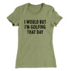 I Would But I'm Golfing That Day Funny Women's T-Shirt Light Olive | Funny Shirt from Famous In Real Life