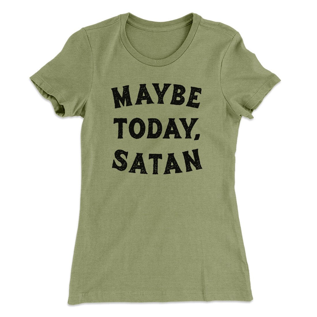 Maybe Today Satan Funny Women's T-Shirt | Funny Shirt from Famous In Real Life