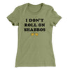 I Don't Roll On Shabbos Women's T-Shirt Light Olive | Funny Shirt from Famous In Real Life