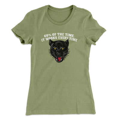 60 Percent Of The Time It Works Every Time Women's T-Shirt Light Olive | Funny Shirt from Famous In Real Life