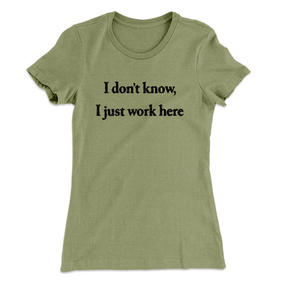 I Don’t Know I Just Work Here Funny Women's T-Shirt Light Olive | Funny Shirt from Famous In Real Life