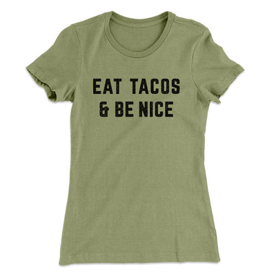 Eat Tacos And Be Nice Women's T-Shirt Light Olive | Funny Shirt from Famous In Real Life