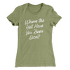 Where The Hell Have You Been Loca Women's T-Shirt Light Olive | Funny Shirt from Famous In Real Life