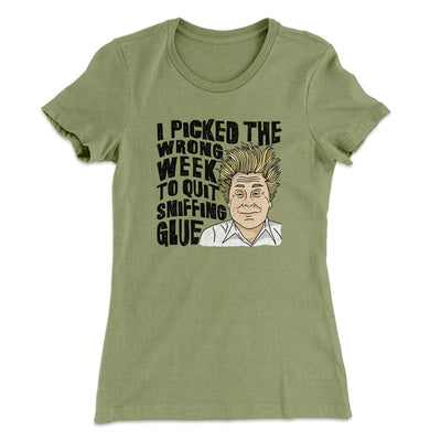 I Picked The Wrong Week To Quit Sniffing Glue Women's T-Shirt Light Olive | Funny Shirt from Famous In Real Life