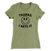 Thanks I Hate It Funny Women's T-Shirt Light Olive | Funny Shirt from Famous In Real Life