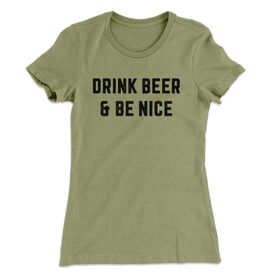 Drink Beer And Be Nice Women's T-Shirt Light Olive | Funny Shirt from Famous In Real Life