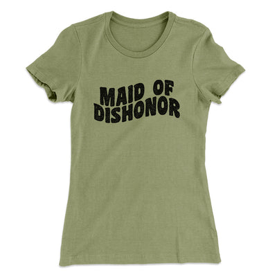 Maid Of Dishonor Women's T-Shirt Light Olive | Funny Shirt from Famous In Real Life