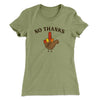 No Thanks Funny Thanksgiving Women's T-Shirt Light Olive | Funny Shirt from Famous In Real Life