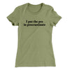 I Put The Pro In Procrastinate Funny Women's T-Shirt Light Olive | Funny Shirt from Famous In Real Life