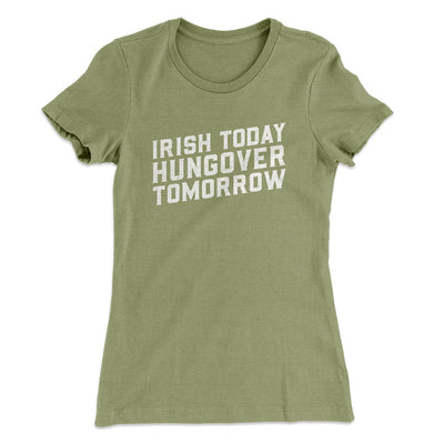 Irish Today, Hungover Tomorrow Women's T-Shirt Light Olive | Funny Shirt from Famous In Real Life