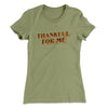 Thankful For Me Funny Thanksgiving Women's T-Shirt Light Olive | Funny Shirt from Famous In Real Life