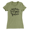Relax Its Only Magic Women's T-Shirt Light Olive | Funny Shirt from Famous In Real Life