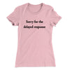 Sorry For The Delayed Response Funny Women's T-Shirt Light Pink | Funny Shirt from Famous In Real Life