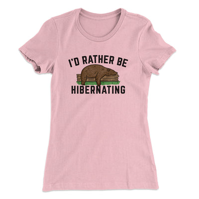 I’d Rather Be Hibernating Funny Women's T-Shirt Light Pink | Funny Shirt from Famous In Real Life