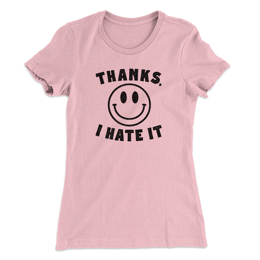 Thanks I Hate It Funny Women's T-Shirt | Funny Shirt from Famous In Real Life