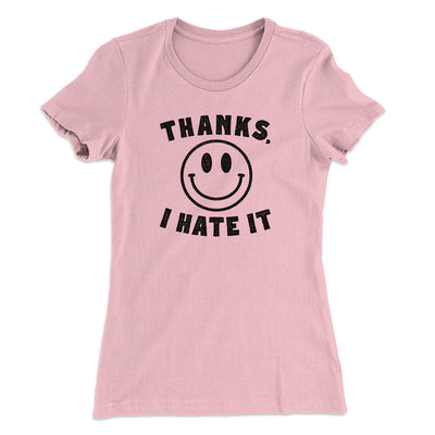 Thanks I Hate It Funny Women's T-Shirt Light Pink | Funny Shirt from Famous In Real Life