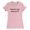 I Hope This Email Finds You Well Funny Women's T-Shirt Light Pink | Funny Shirt from Famous In Real Life