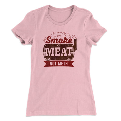 Smoke Meat Not Meth Women's T-Shirt Light Pink | Funny Shirt from Famous In Real Life