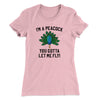 I'm A Peacock You Gotta Let Me Fly Women's T-Shirt Light Pink | Funny Shirt from Famous In Real Life
