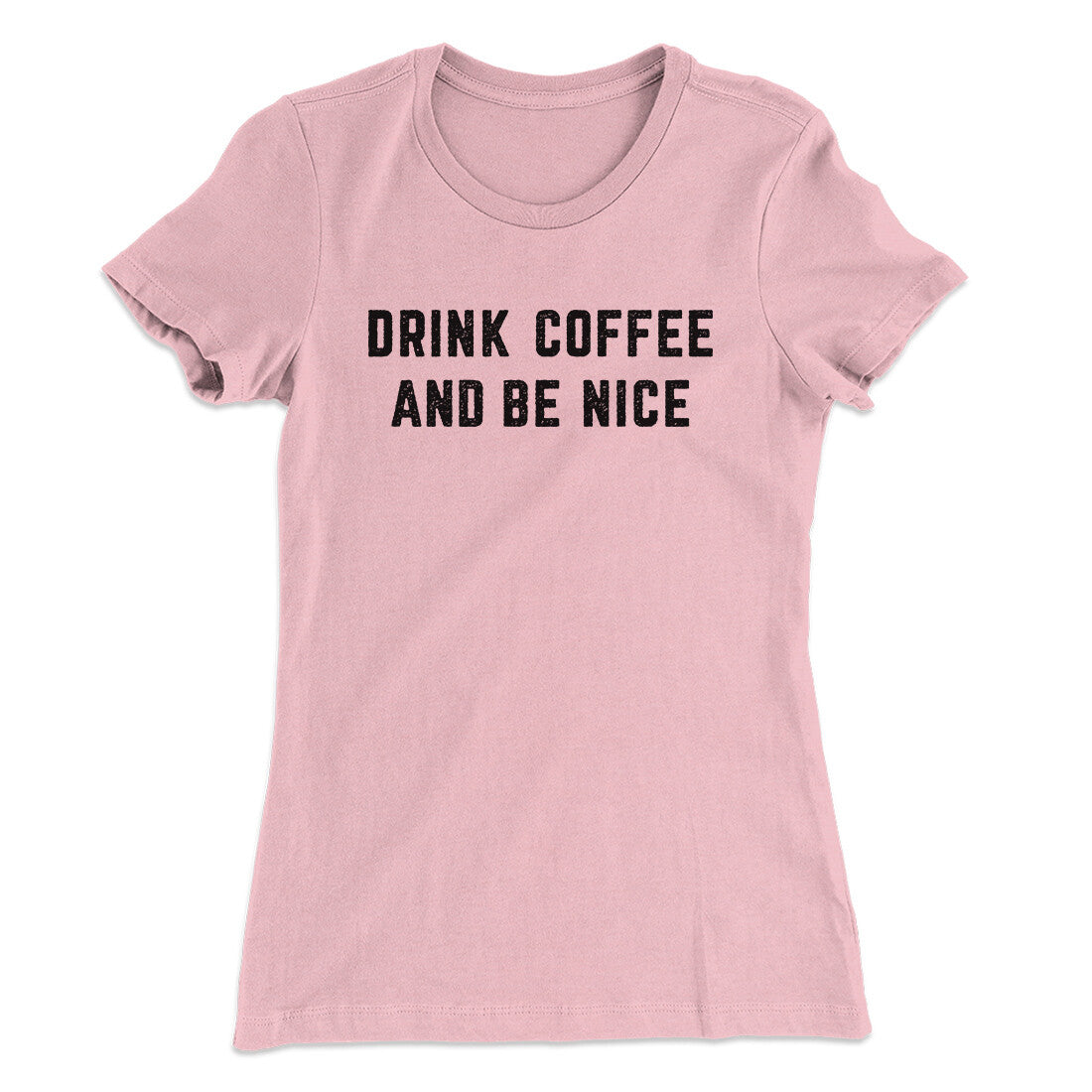 Drink Coffee And Be Nice Women's T-Shirt | Funny Shirt from Famous In Real Life