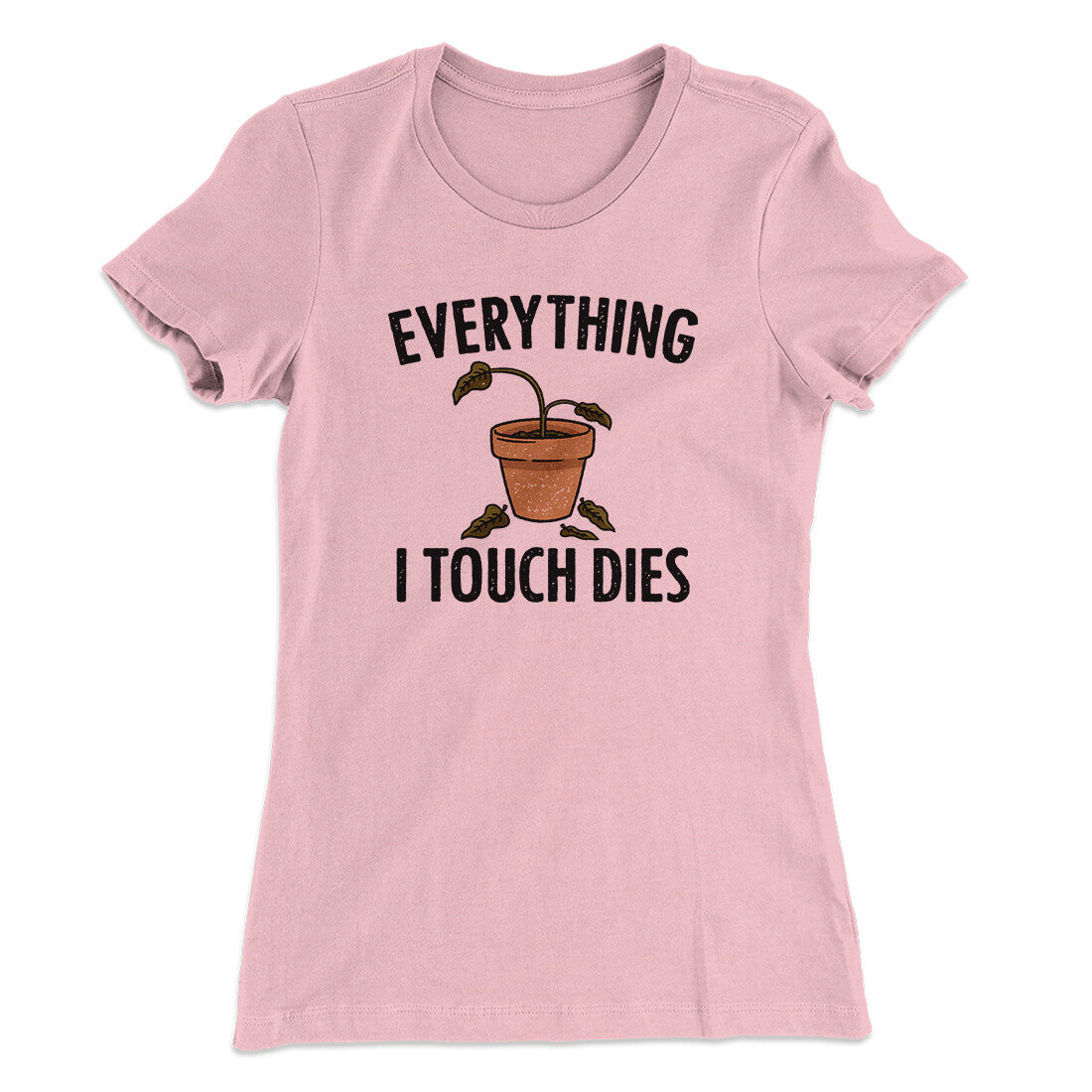 Everything I Touch Dies Women's T-Shirt | Funny Shirt from Famous In Real Life
