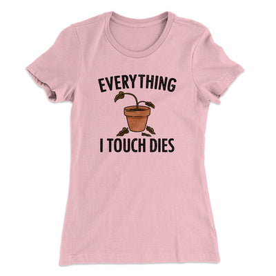 Everything I Touch Dies Women's T-Shirt Light Pink | Funny Shirt from Famous In Real Life
