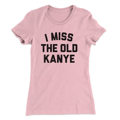 I Miss The Old Kanye Women's T-Shirt Light Pink | Funny Shirt from Famous In Real Life