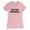 Sip Sip Hooray Women's T-Shirt Light Pink | Funny Shirt from Famous In Real Life