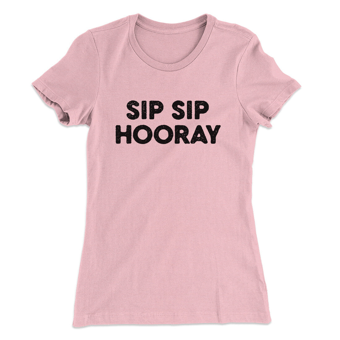 Sip Sip Hooray Women's T-Shirt | Funny Shirt from Famous In Real Life