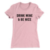 Drink Wine And Be Nice Women's T-Shirt Light Pink | Funny Shirt from Famous In Real Life