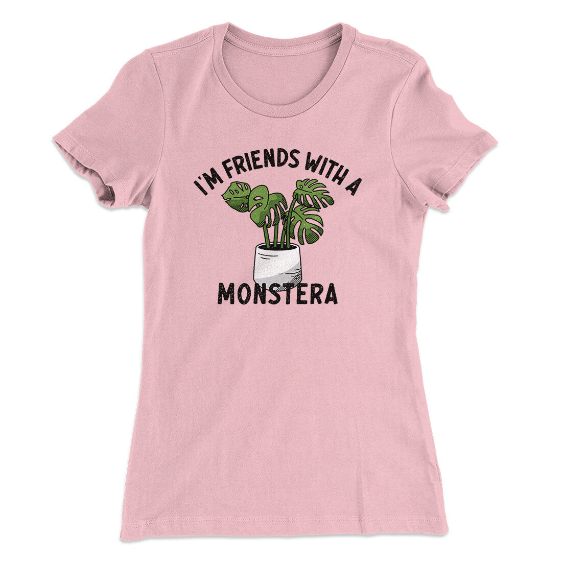 I’m Friends With A Monstera Funny Women's T-Shirt | Funny Shirt from Famous In Real Life