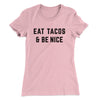 Eat Tacos And Be Nice Women's T-Shirt Light Pink | Funny Shirt from Famous In Real Life