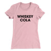 Whiskey Cola Women's T-Shirt Light Pink | Funny Shirt from Famous In Real Life
