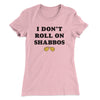I Don't Roll On Shabbos Women's T-Shirt Light Pink | Funny Shirt from Famous In Real Life