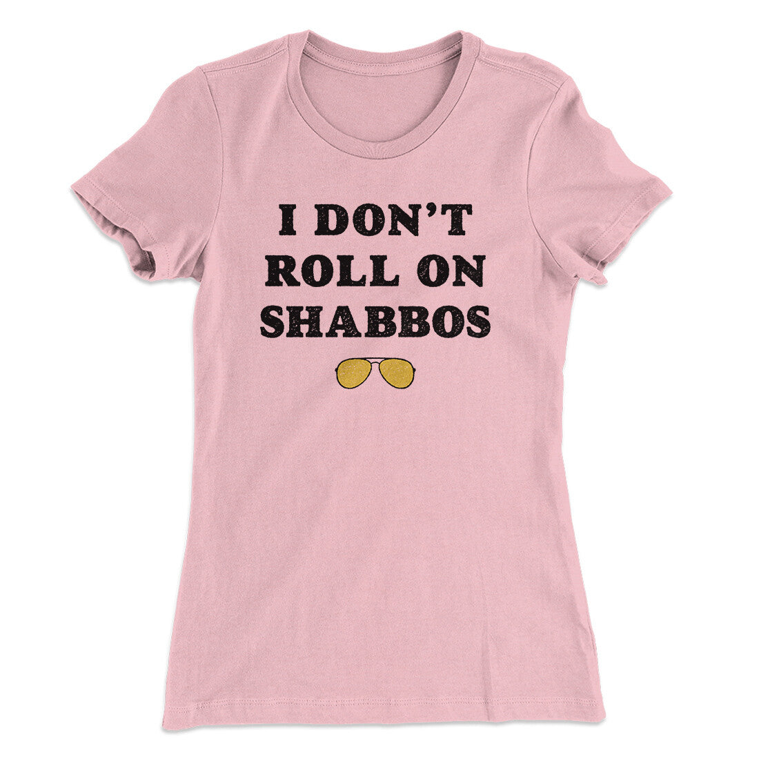 I Don't Roll On Shabbos Women's T-Shirt | Funny Shirt from Famous In Real Life